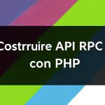 Costruire API RPC con PHP: Quando e Come Usarle