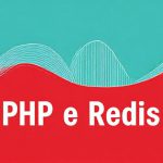 PHP e Redis: Migliorare le Prestazioni delle Applicazioni Web