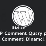 Utilizzare WP_Comment_Query per Commenti Dinamici